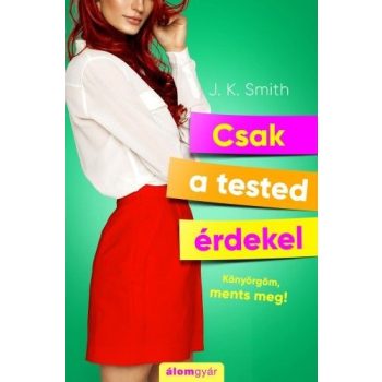 J. K. Smith - Csak a tested érdekel (nyomtatott)
