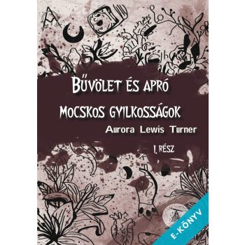   Aurora Lewis Turner - Bűvölet és apró mocskos gyilkosságok (ebook)
