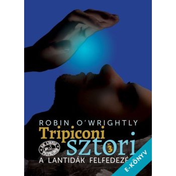   Robin O'Wrightly - Tripiconi sztori 3. - A lantidák felfedezése (ebook)