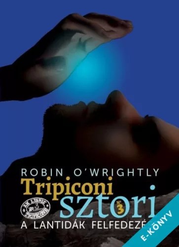 Robin O'Wrightly - Tripiconi sztori 3. - A lantidák felfedezése (ebook)