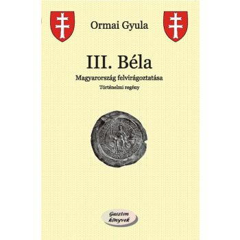 Ormai Gyula - III. Béla (nyomtatott)