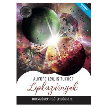   Aurora Lewis Turner - Lepkeszárnyak - Bolygókeringő trilógia 3. (nyomtatott)