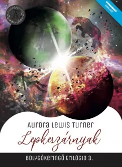 Aurora Lewis Turner - Lepkeszárnyak - Bolygókeringő trilógia 3. (nyomtatott)