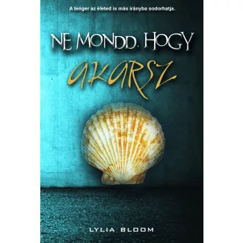 Lylia Bloom - Ne mondd, hogy akarsz (nyomtatott)
