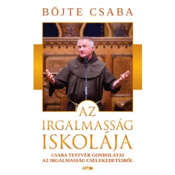 Böjte Csaba -  Az irgalmasság iskolája (nyomtatott)