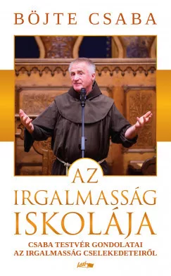 Böjte Csaba -  Az irgalmasság iskolája (nyomtatott)