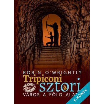   Robin O'Wrightly - Tripiconi sztori 2. Város a föld alatt (ebook)