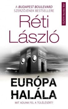 Réti László - Európa halála - Mit adunk fel a túlélésért? (nyomtatott)