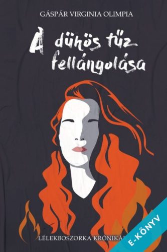 Gáspár Virginia Olimpia - A dühös tűz fellángolása - Lélekboszorka Krónikák I. (ebook)