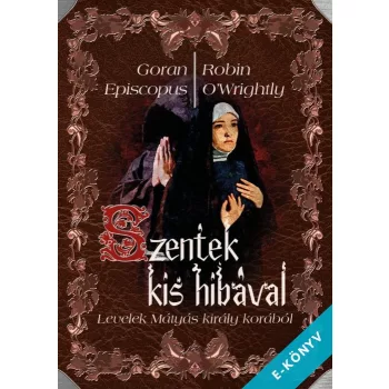   Goran Episcopus - Robin O'Wrightly - Szentek kis hibával (ebook)