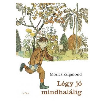 Móricz Zsigmond - Légy jó mindhalálig (nyomtatott)