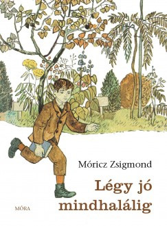 Móricz Zsigmond - Légy jó mindhalálig (nyomtatott)