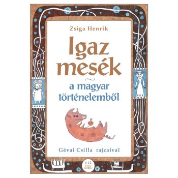  Zsiga Henrik - Igaz mesék a magyar történelemből (nyomtatott)