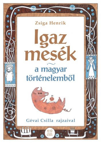 Zsiga Henrik - Igaz mesék a magyar történelemből (nyomtatott)