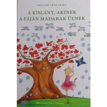   Belláné Tóth Erika - A kislány, akinek a fáján madarak ülnek (nyomtatott)