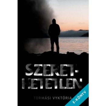 Tormási Vyktória - Szerethetetlen (ebook)