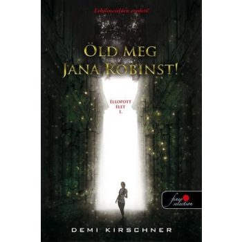   Demi Kirschner - Öld meg Jana Robinst! - Ellopott élet 1. (nyomtatott)