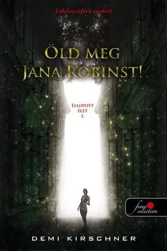 Demi Kirschner - Öld meg Jana Robinst! - Ellopott élet 1. (nyomtatott)