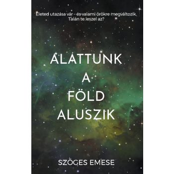 Szöges Emese - Alattunk a Föld aluszik (ebook)