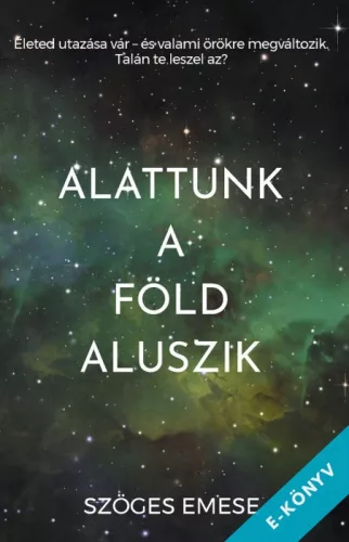 Szöges Emese - Alattunk a Föld aluszik (ebook)
