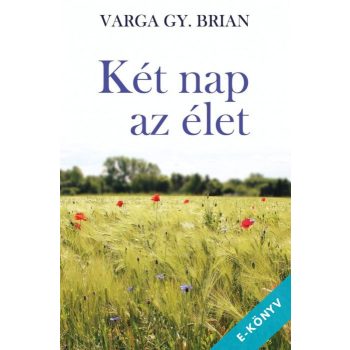 Varga Gy. Brian - Két nap az élet (ebook)