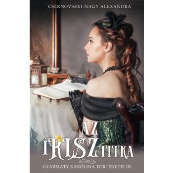   Csernovszki-Nagy Alexandra - Az írisz titka - Gyarmaty Karolina történetei III. (nyomtatott)