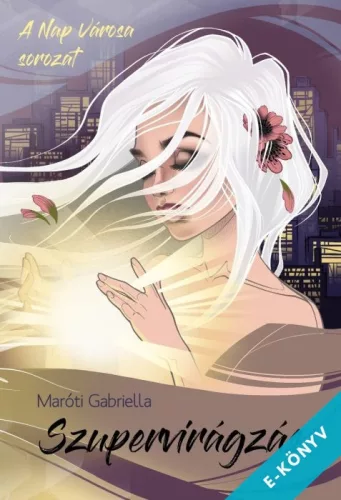 Maróti Gabriella - Szupervirágzás (ebook)