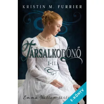   Kristin M. Furrier - Társalkodónő I-II. - Emma Watton története (ebook)