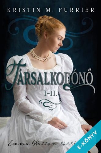 Kristin M. Furrier - Társalkodónő I-II. - Emma Watton története (ebook)