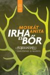 Moskát Anita - Irha és bőr (nyomtatott) Moskát Anita - Irha és bőr (nyomtatott)