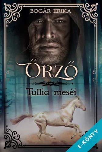 Bogár Erika - Őrző - Tullia meséi (ebook)