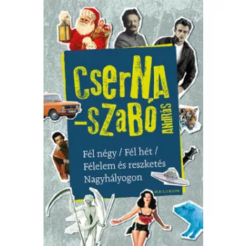   Cserna Szabó András - Fél négy / Fél hét / Félelem és reszketés Nagyhályogon (nyomtatott)