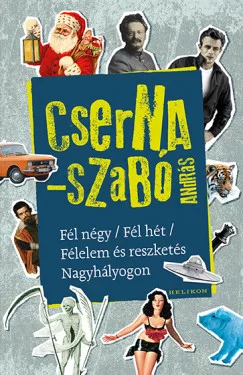 Cserna Szabó András - Fél négy / Fél hét / Félelem és reszketés Nagyhályogon (nyomtatott)