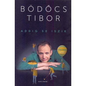 Bödőcs Tibor - Addig se iszik (nyomtatott)
