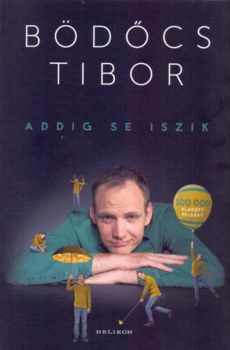 Bödőcs Tibor - Addig se iszik (nyomtatott)