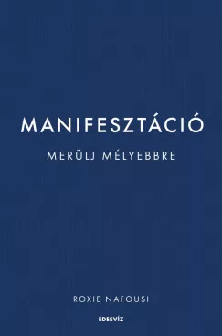 Roxie Nafousi - Manifesztáció - Merülj mélyebbre (nyomtatott)