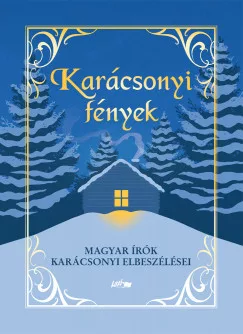 Hunyadi Zsolt - Karácsonyi fények - Magyar írók karácsonyi elbeszélései (nyomtatott)