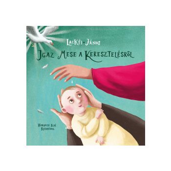 Lackfi János - Igaz mese a keresztelésről (nyomtatott)