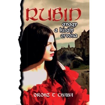 Orosz T Csaba - Rubin, avagy a király orvosa (ebook)