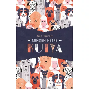Zalai Károly - Minden hétre kutya (nyomtatott)