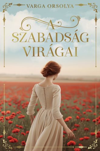 Varga Orsolya - A szabadság virágai (nyomtatott)