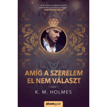 K. M. Holmes - Amíg a szerelem el nem választ (nyomtatott)