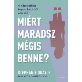   W. Keith Campbell PhD, Stephanie Quayle - Miért maradsz mégis benne? (nyomtatott)