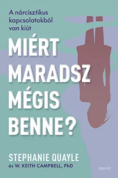 W. Keith Campbell PhD, Stephanie Quayle - Miért maradsz mégis benne? (nyomtatott)