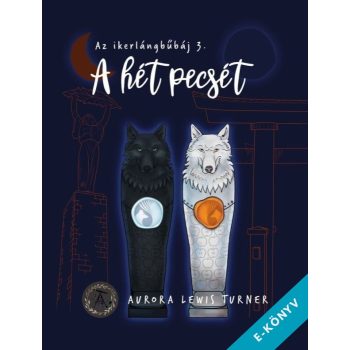   Aurora Lewis Turner - A hét pecsét - Az ikerlángbűbáj 3. (ebook)
