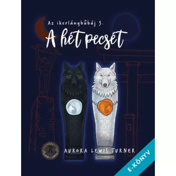   Aurora Lewis Turner - A hét pecsét - Az ikerlángbűbáj 3. (ebook)