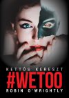 Robin O'Wrightly - #Wetoo - Kettős kereszt (ebook) Robin O'Wrightly - #Wetoo - Kettős kereszt (ebook)