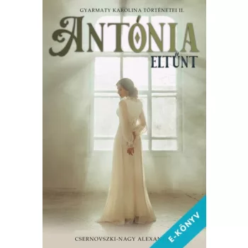   Csernovszki-Nagy Alexandra - Antónia eltűnt - Gyarmaty Karolina történetei II. (ebook)