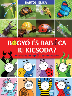 Bartos Erika - Bogyó és Babóca - Ki kicsoda? - A sorozat szereplői a természetben (nyomtatott)
