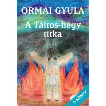 Ormai Gyula - A Táltos-hegy titka (ebook)